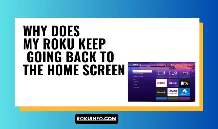 Why Does My Roku Keep Going Back to The Home Screen
